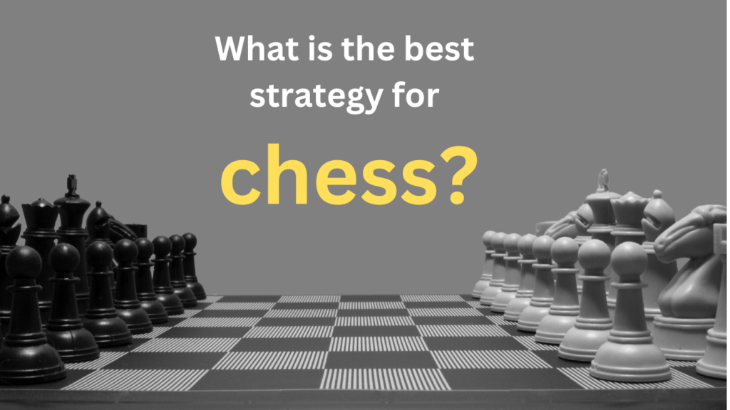 What is the best strategy for chess? - Chess Strategies